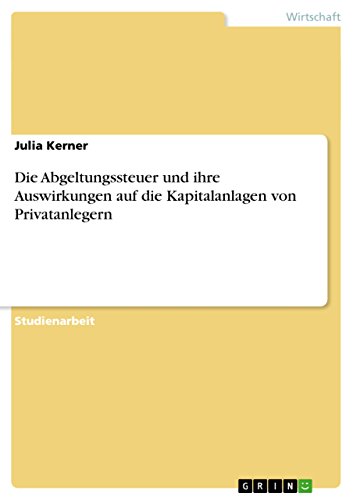 Stock image for Die Abgeltungssteuer und ihre Auswirkungen auf die Kapitalanlagen von Privatanlegern (German Edition) for sale by Mispah books