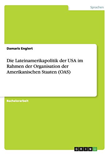 9783640660117: Die Lateinamerikapolitik der USA im Rahmen der Organisation der Amerikanischen Staaten (OAS) (German Edition)