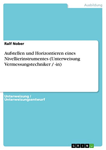 Aufstellen Und Horizontieren Eines Nivellierinstrumentes (Unterweisung Vermessungstechniker -In) - Ralf Nober