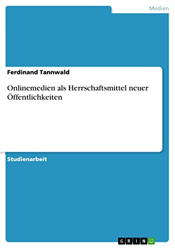 Onlinemedien ALS Herrschaftsmittel Neuer Offentlichkeiten - Ferdinand Tannwald