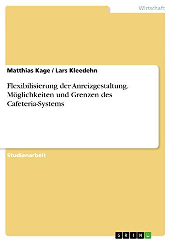 Flexibilisierung der Anreizgestaltung. MÃƒÂ¶glichkeiten und Grenzen des Cafeteria-Systems - Kage, Matthias|Kleedehn, Lars