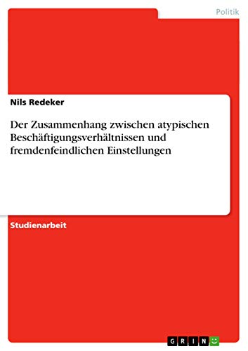 9783640668786: Der Zusammenhang zwischen atypischen Beschftigungsverhltnissen und fremdenfeindlichen Einstellungen