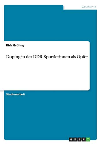 Doping in der DDR. Sportlerinnen als Opfer - Birk Grüling