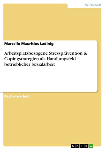 Beispielbild fr Arbeitsplatzbezogene Stressprvention & Copingstrategien als Handlungsfeld betrieblicher Sozialarbeit zum Verkauf von medimops