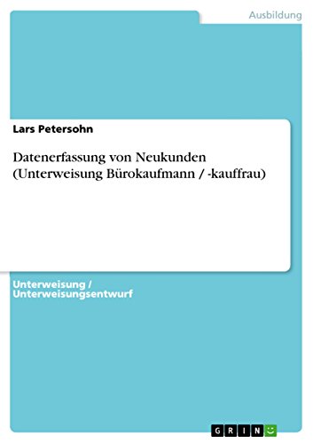 9783640680023: Datenerfassung von Neukunden (Unterweisung Brokaufmann / -kauffrau)