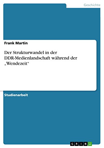 Der Strukturwandel in der DDR-Medienlandschaft wÃ¤hrend der â€žWendezeit" (German Edition) (9783640681754) by Martin, Frank