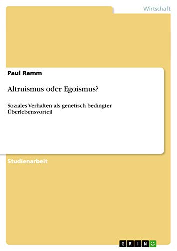Altruismus oder Egoismus? : Soziales Verhalten als genetisch bedingter Überlebensvorteil - Paul Ramm