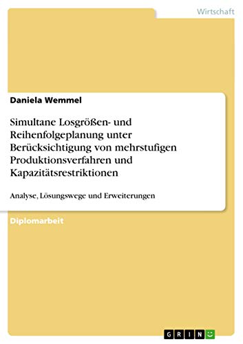 Stock image for Simultane Losgren- und Reihenfolgeplanung unter Bercksichtigung von mehrstufigen Produktionsverfahren und Kapazittsrestriktionen: Analyse, Lsungswege und Erweiterungen (German Edition) for sale by Mispah books