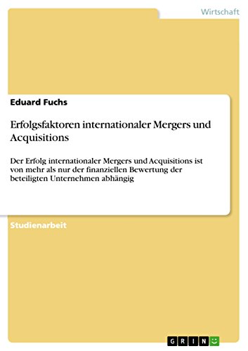 Erfolgsfaktoren internationaler Mergers und Acquisitions (German Edition) (9783640696130) by Eduard Fuchs