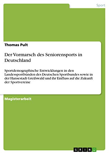 Stock image for Der Vormarsch des Seniorensports in Deutschland: Sportdemographische Entwicklungen in den Landessportbnden des Deutschen Sportbundes sowie in der . die Zukunft der Sportvereine (German Edition) for sale by Mispah books