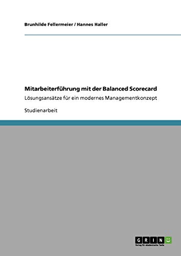 Mitarbeiterführung mit der Balanced Scorecard : Lösungsansätze für ein modernes Managementkonzept - Hannes Haller