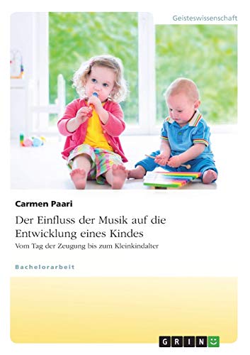 9783640700837: Der Einfluss der Musik auf die Entwicklung eines Kindes. Vom Tag der Zeugung bis zum Kleinkindalter