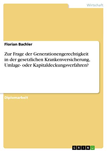 9783640706631: Zur Frage der Generationengerechtigkeit in der gesetzlichen Krankenversicherung, Umlage- oder Kapitaldeckungsverfahren?