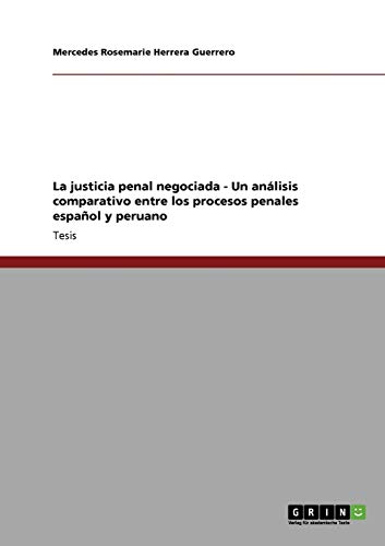 9783640708796: La justicia penal negociada - Un anlisis comparativo entre los procesos penales espaol y peruano