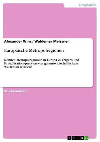 Stock image for Europische Metropolregionen: Knnen Metropolregionen in Europa zu Trgern und Kristallisationspunkten von gesamtwirtschaftlichem Wachstum werden? (German Edition) for sale by dsmbooks