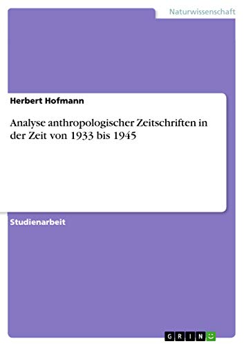 Analyse anthropologischer Zeitschriften in der Zeit von 1933 bis 1945 (German Edition) (9783640713417) by Hofmann, Herbert