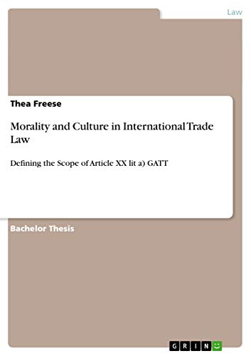 Imagen de archivo de Morality and Culture in International Trade Law: Defining the Scope of Article XX lit a) GATT a la venta por dsmbooks