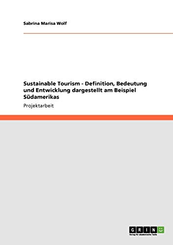 Stock image for Sustainable Tourism - Definition, Bedeutung und Entwicklung dargestellt am Beispiel Sdamerikas (German Edition) for sale by California Books