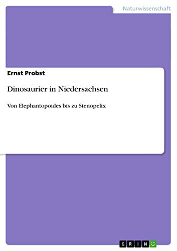 Stock image for Dinosaurier in Niedersachsen: Von Elephantopoides bis zu Stenopelix for sale by medimops