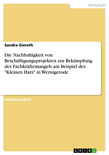 Stock image for Die Nachhaltigkeit von Beschftigungsprojekten zur Bekmpfung des Fachkrftemangels am Beispiel des "Kleinen Harz" in Wernigerode (German Edition) for sale by Mispah books