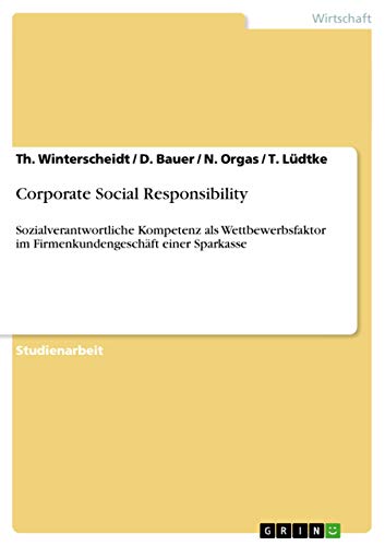 Beispielbild fr Corporate Social Responsibility : Sozialverantwortliche Kompetenz als Wettbewerbsfaktor im Firmenkundengeschft einer Sparkasse zum Verkauf von Buchpark