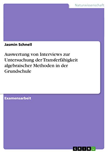 Stock image for Auswertung von Interviews zur Untersuchung der Transferfhigkeit algebraischer Methoden in der Grundschule for sale by Buchpark