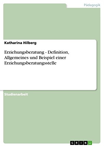 Stock image for Erziehungsberatung - Definition, Allgemeines und Beispiel einer Erziehungsberatungsstelle (German Edition) for sale by California Books