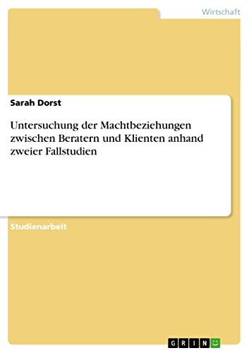 Stock image for Untersuchung der Machtbeziehungen zwischen Beratern und Klienten anhand zweier Fallstudien (German Edition) for sale by California Books