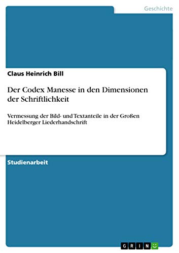 9783640752218: Der Codex Manesse in den Dimensionen der Schriftlichkeit: Vermessung der Bild- und Textanteile in der Groen Heidelberger Liederhandschrift