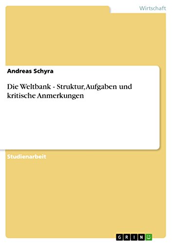 Stock image for Die Weltbank - Struktur, Aufgaben und kritische Anmerkungen (German Edition) for sale by Mispah books
