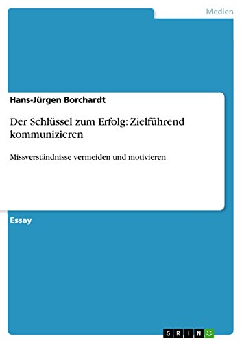 9783640757060: Der Schlssel zum Erfolg: Zielfhrend kommunizieren:Missverstndnisse vermeiden und motivieren (German Edition)