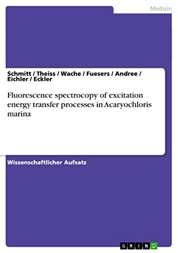 Fluorescence spectrocopy of excitation energy transfer processes in Acaryochloris marina (German Edition) (9783640770144) by Schmitt Rudiger; Theiss; Wache