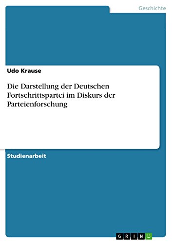 Die Darstellung der Deutschen Fortschrittspartei im Diskurs der Parteienforschung (German Edition) (9783640774685) by Krause, Udo