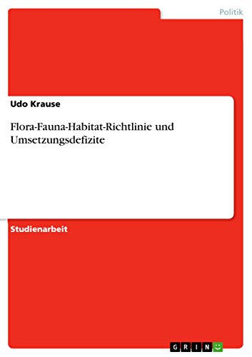 Flora-Fauna-Habitat-Richtlinie und Umsetzungsdefizite (German Edition) (9783640774746) by Udo Krause