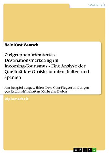 Stock image for Zielgruppenorientiertes Destinationsmarketing im Incoming-Tourismus - Eine Analyse der Quellmrkte Grobritannien, Italien und Spanien: Am Beispiel . Karlsruhe-Baden (German Edition) for sale by Mispah books