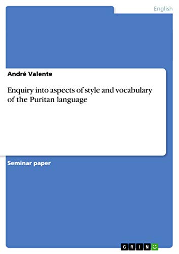 Enquiry into aspects of style and vocabulary of the Puritan language - André Valente