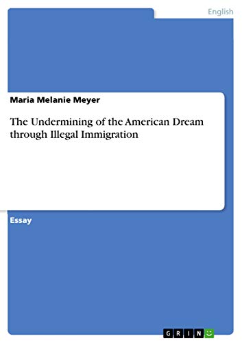 9783640784325: The Undermining of the American Dream through Illegal Immigration