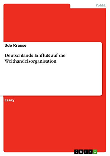 Deutschlands EinfluÃŸ auf die Welthandelsorganisation (German Edition) (9783640794812) by Krause, Udo
