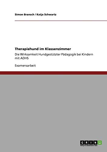 Stock image for Therapiehund im Klassenzimmer: Die Wirksamkeit hundgesttzter Pdagogik bei Kindern mit ADHS (German Edition) for sale by Book Deals
