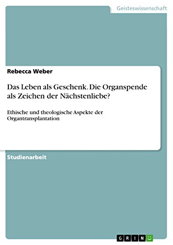 Stock image for Das Leben als Geschenk. Die Organspende als Zeichen der Nächstenliebe?: Ethische und theologische Aspekte der Organtransplantation for sale by WorldofBooks