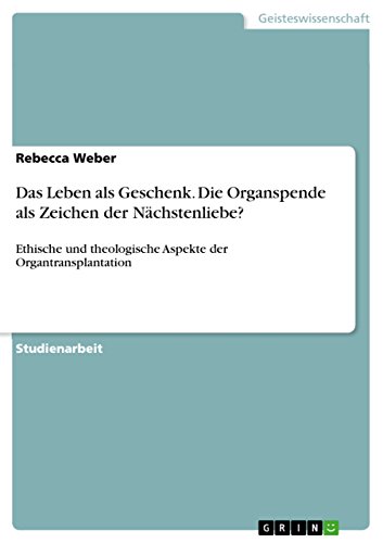 9783640809073: Das Leben als Geschenk. Die Organspende als Zeichen der Nchstenliebe?: Ethische und theologische Aspekte der Organtransplantation (German Edition)