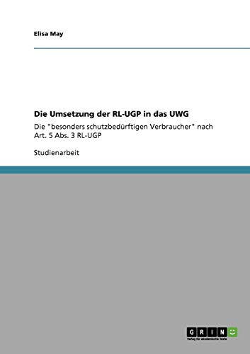 Imagen de archivo de Die Umsetzung der RL-UGP in das UWG: Die "besonders schutzbedrftigen Verbraucher" nach Art. 5 Abs. 3 RL-UGP (German Edition) a la venta por California Books