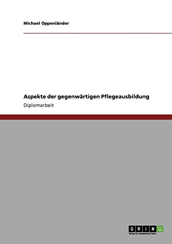 Stock image for Aspekte der gegenwrtigen Pflegeausbildung (German Edition) for sale by dsmbooks