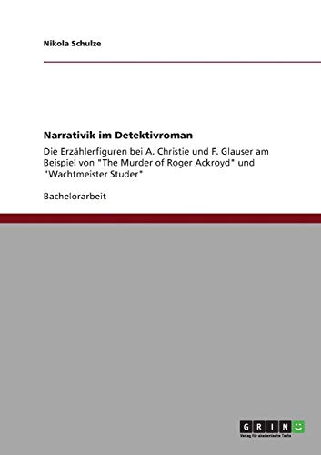 9783640822096: Narrativik im Detektivroman: Die Erzhlerfiguren bei A. Christie und F. Glauser am Beispiel von "The Murder of Roger Ackroyd" und "Wachtmeister Studer"