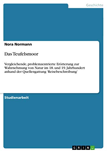 9783640834617: Das Teufelsmoor: Vergleichende, problemzentrierte Errterung zur Wahrnehmung von Natur im 18. und 19. Jahrhundert anhand der Quellengattung 'Reisebeschreibung'