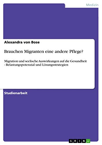 Stock image for Brauchen Migranten eine andere Pflege?: Migration und seelische Auswirkungen auf die Gesundheit - Belastungspotenzial und Lsungsstrategien for sale by medimops