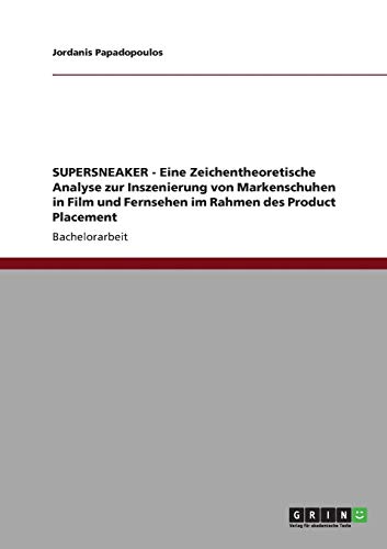 9783640839865: SUPERSNEAKER - Eine Zeichentheoretische Analyse zur Inszenierung von Markenschuhen in Film und Fernsehen im Rahmen des Product Placement