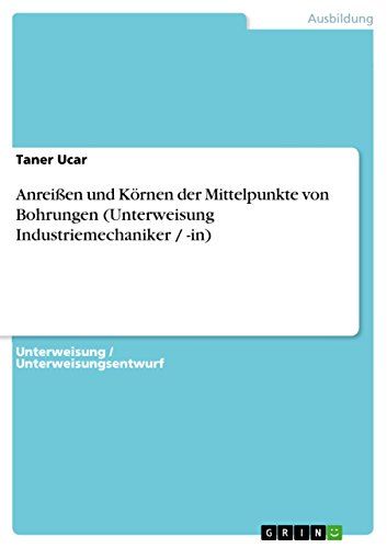 9783640840571: Anreien und Krnen der Mittelpunkte von Bohrungen (Unterweisung Industriemechaniker / -in)