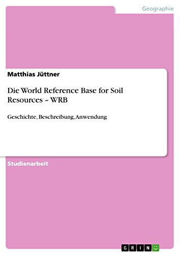 9783640842834: Die World Reference Base for Soil Resources - WRB: Geschichte, Beschreibung, Anwendung