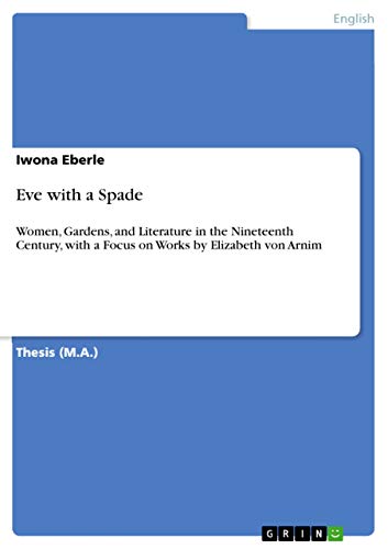 9783640843558: Eve with a Spade: Women, Gardens, and Literature in the Nineteenth Century, with a Focus on Works by Elizabeth von Arnim